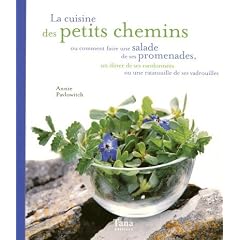 La cuisine des petits chemins : Ou comment faire une salade de ses promenades, un d�ner de ses randonn�es ou une ratatouille de ses vadrouilles