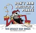 Don't Arm Wrestle a Pirate: 101 Really Bad Ideas