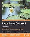 Lotus Notes Domino 8: Upgrader's Guide