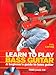 Learn To Play Bass Guitar: A Beginner's Guide to Bass Guitar