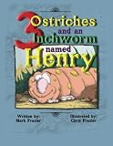 Three Ostriches and an Inchworm Named Henry: Three Ostriches and an Inchworm Named Henry (Bed Time Stories) (Volume 1)
