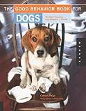 The Good Behavior Book for Dogs: The Most Annoying Dog Behaviors... Solved!