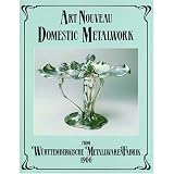 Art Nouveau Domestic Metalwork from Wurttembergische Metallwarenfabrik: The English... by Wurttembergische MetallwarenFabrik, W Urttembergische Metallwarenfabrik and Antique Collectors Club