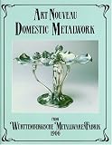Art Nouveau Domestic Metalwork: From Wurttembergische Metallwaren Fabrik 1906