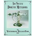 Art Nouveau Domestic Metalwork: From Wurttembergische Metallwaren Fabrik 1906 by  Graham Dry, Wurttembergische Metallwarenfabrik, and Antique Collectors' Club