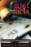 Just the Facts: How "Objectivity" Came to Define American Journalism