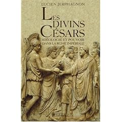 Les divins C�sars : Id�ologie et pouvoir dans la Rome imp�riale