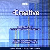 Be Creative: Essential Steps to Revitalise Your Work and Life | [Guy Claxton, Bill Lucas]