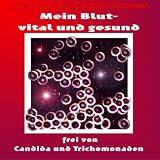 Mein Blut - vital und gesund, frei von Candida und Trichomonaden