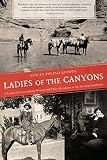 Ladies of the canyons : a league of extraordinary women and their adventures in the American Southwest