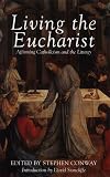 Living the Eucharist (Affirming Catholicism Conference Papers)