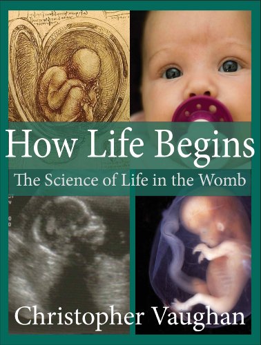 How Life Begins: The Science of Life in the Womb--Newly Revised.