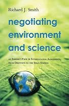 Negotiating Environment and Science: An Insider's View of International Agreements, from Driftnets to the Space Station Negotiating Environment and Science: An Insider's View of International Agreements, from Driftnets to the Space Station