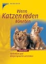 Wenn Katzen reden könnten. Verhalten und Körpersprache verstehen