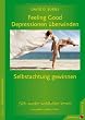 Feeling Good: Depressionen �berwinden, Selbstachtung gewinnen: Sich wieder wohlf�hlen lernen ohne Medikamente: Wie Sie lernen, sich wieder wohlzuf�hlen