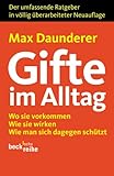 Gifte im Alltag: Wo sie vorkommen, wie sie wirken, wie man sich dagegen schuetzt. Der umfassende Ratgeber in voellig ueberarbeiteter Neuauflage