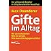 Gifte im Alltag: Wo sie vorkommen, wie sie wirken, wie man sich dagegen sch�tzt. Der umfassende Ratgeber in v�llig �berarbeiteter Neuauflage