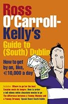 Ross O'Carroll-Kelly's Guide to South Dublin: How to Get by On, Like, 10,000 Euro a Day
