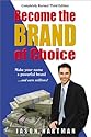Become The Brand of Choice: Make Your Name a Powerful Brand and Earn Millions