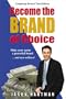 Become the Brand of Choice: Make Your Name a Powerful Brand...and Earn Millions!