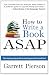 How To Write A Book ASAP: The Step-by-Step Guide to Writing Your First Book Fast!