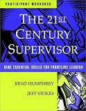 The 21st Century Supervisor: Participants Workbook and Supervisor 3600 Skill Assessment - Self: Nine Essential Skills for Frontline Leaders