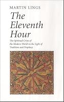 The Eleventh Hour: The Spiritual Crisis of the Modern World in the Light of Tradition and Prophecy