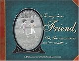 To My Dear Friend : Oh, the Memories Weve Made...