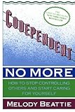 Codependent No More: How to Stop Controlling Others and Start Caring for Yourself