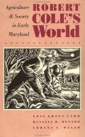 Robert Cole's World: Agriculture and Society in Early Maryland