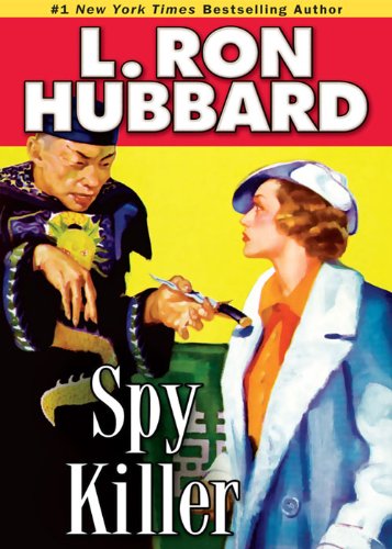 Spy Killer, A White Russian Secret Agent Who can Trust No One, Faces Deadly Betrayal by L. Ron Hubbard (Mystery & Suspense Short Stories Collection)
