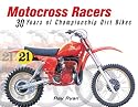 Motocross Racers: 30 Years of Championship Dirt Bikes