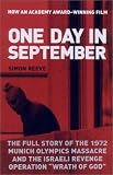 One Day in September: The Full Story of the 1972 Munich Olympics Massacre and the Israeli Revenge Operation Wrath of God