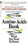 Carlson Wade`s Amino Acids Book: What You Need to Know (A Pivot original health book)