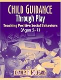 Child Guidance Through Play: Teaching Positive Social Behaviors (Ages 2-7)