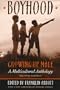 Boyhood, Growing Up Male: A Multicultural Anthology