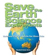 [FREE] Save the Earth Science Experiments: Science Fair Projects for Eco-Kids E.P.U.B