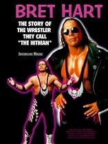 Bret Hart: The Story of the Wrestler They Call "The Hitman" (Pro-wrestling Legends)