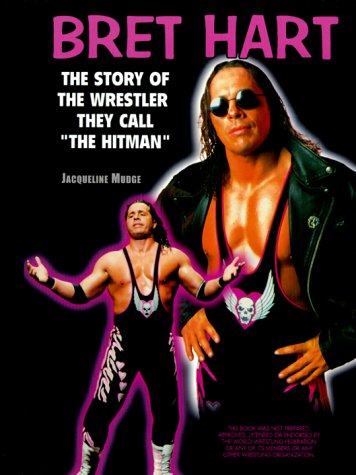 Bret Hart: The Story of the Wrestler They Call "The Hitman" (Pro-wrestling Legends)