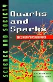 Quarks and Sparks: The Story of Nuclear Power (Science & Society)