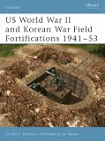 Cover of US World War II and Korean War Field Fortifications, 1941-53 by Gordon L. Rottman 184176812X
