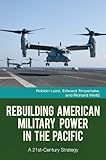Rebuilding American military power in the Pacific : a 21st-century strategy