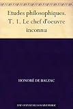 Etudes philosophiques. T. 1. Le chef doeuvre inconnu (French Edition)