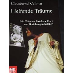 Helfende Tr�ume : mit Tr�umen Probleme l�sen und Beziehungen beleben
