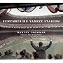 Remembering Yankee Stadium: An Oral and Narrative History of "The House That Ruth Built"