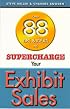 Over 88 Tips & Ideas to Supercharge Your Exhibit Sales