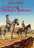Carnets d\'Orient, Tome 8 : La fille du Djebel Amour