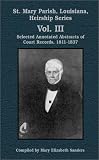 St. Mary Parish, Louisiana: Selected Annotated Abstracts of Court (St. Mary Parish, Louisiana, Heirship Series)