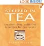Steeped in Tea: Creative Ideas, Activities & Recipes for Tea Lovers