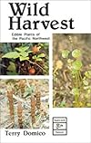 Wild Harvest: Edible Plants of the Pacific Northwest